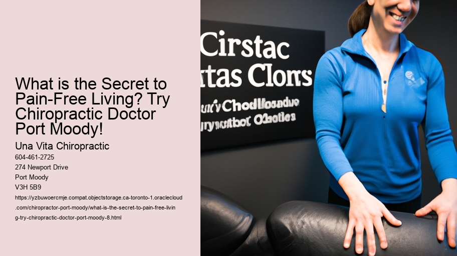 What is the Secret to Pain-Free Living? Try Chiropractic Doctor Port Moody!