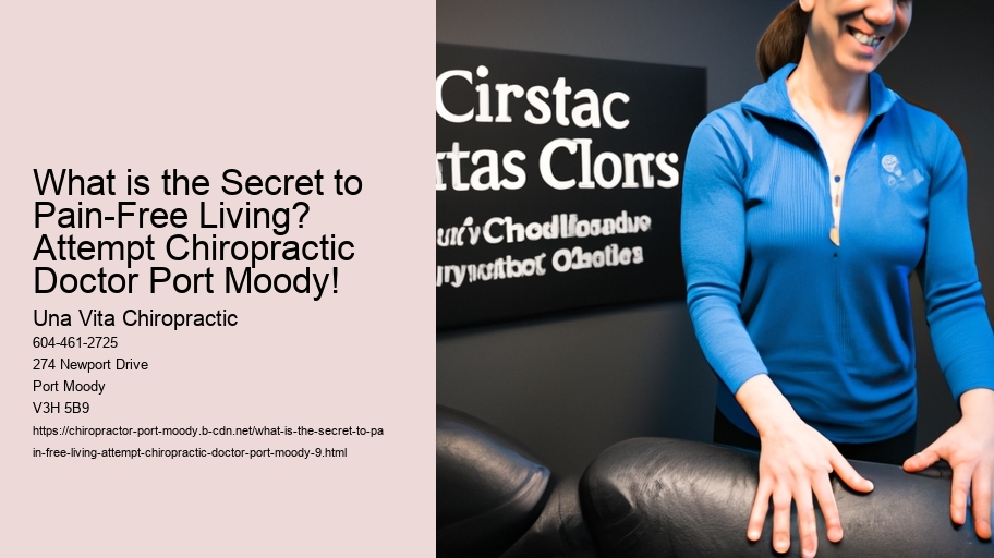 What is the Secret to Pain-Free Living? Attempt Chiropractic Doctor Port Moody!
