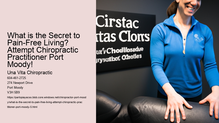 What is the Secret to Pain-Free Living? Attempt Chiropractic Practitioner Port Moody!